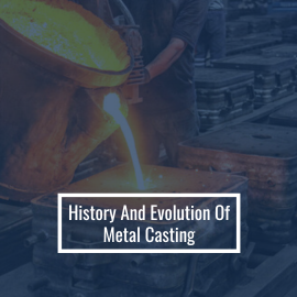 History And Evolution Of Metal Casting