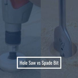 Hole Saw vs Spade Bit