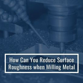 Reduce Surface Roughness When Milling Metal