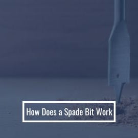 How Does a Spade Bit Work