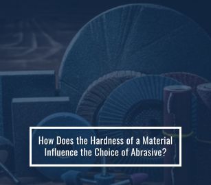 How Does The Hardness Of A Material Influence The Choice Of Abrasive?