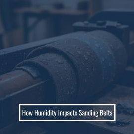 How Humidity Impacts Sanding Belts