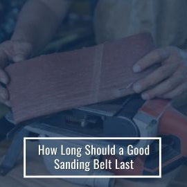 How Long Should a Good Sanding Belt Last?