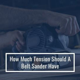 ideal tension for a belt sander 