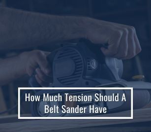 ideal tension for a belt sander 