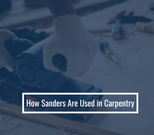 How Sanders Are Used in Carpentry