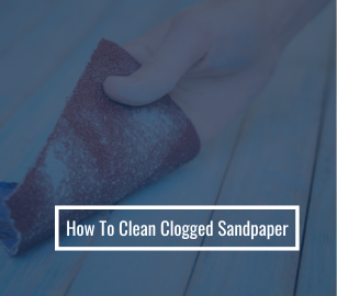 How To Clean Clogged Sandpaper