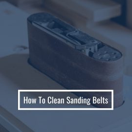 How to Clean Sanding Belts & Extend Their Lifespan
