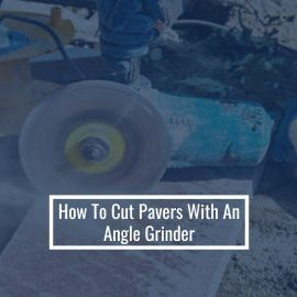 How To Cut Pavers With An Angle Grinder