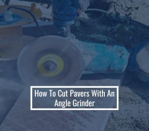 How To Cut Pavers With An Angle Grinder