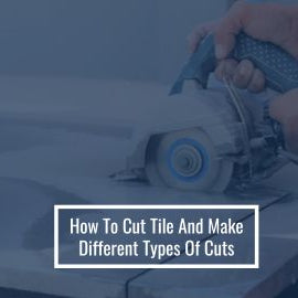 How To Cut Tile And Make Different Types Of Cuts