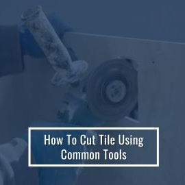 How To Cut Tile Using Common Tools