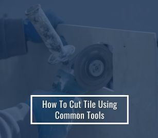 How To Cut Tile Using Common Tools