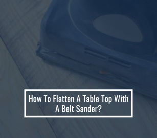 How to Flatten a Table Top With a Belt Sander