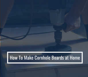 Build Your Own Cornhole Boards: A Step-by-Step Guide