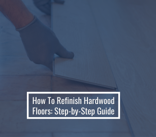 Hardwood Floor Refinishing: Step-by-Step Process Explained