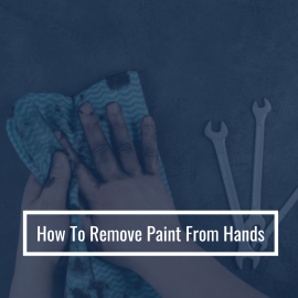 How To Remove Paint From Hands