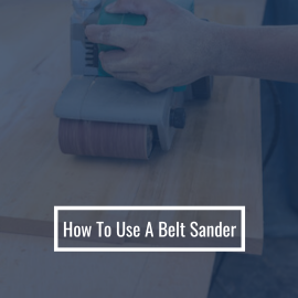 How To Use A Belt Sander