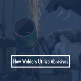 How Welders Utilize Abrasives