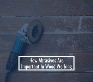 How Abrasives Are Important in Wood Working