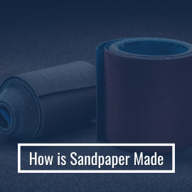 How Sandpaper is Manufactured: Complete Process Explained