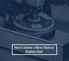 How to Achieve a Mirror Finish on Stainless Steel