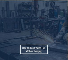 How to Blend Welds Flat Without Gouging