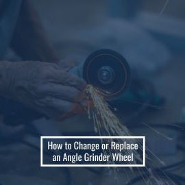 How to Change or Replace an Angle Grinder Wheel