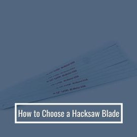 How to Choose a Hacksaw Blade