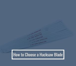 How to Choose a Hacksaw Blade