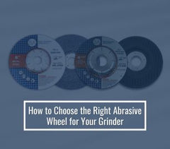 How to Choose the Right Abrasive Wheel for Your Grinder