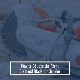 How to Choose the Right Diamond Blade for Grinder