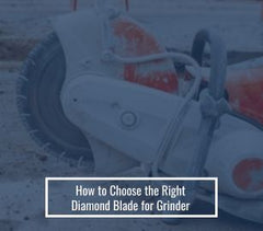 How to Choose the Right Diamond Blade for Grinder