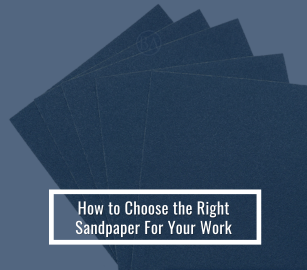 How to Choose the Right Sandpaper For Your Work