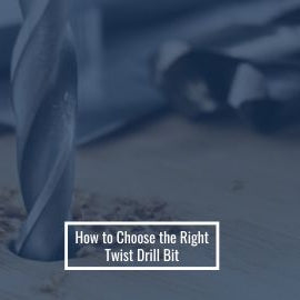 How to Choose the Right Twist Drill Bit