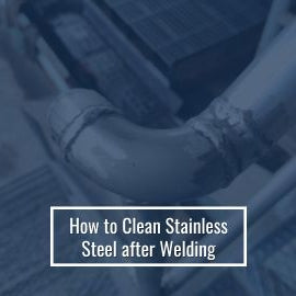 How To Clean Stainless Steel After Welding