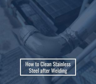 How To Clean Stainless Steel After Welding