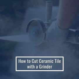 How To Cut Ceramic Tile With A Grinder