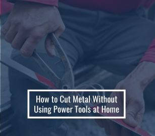 How to Cut Metal Without Power Tools at Home