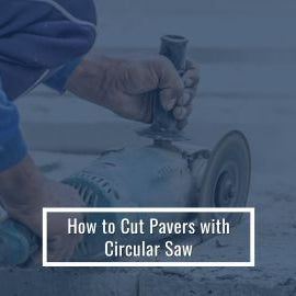 How To Use A Circular Saw To Cut Pavers