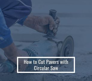 How To Use A Circular Saw To Cut Pavers