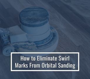 Eliminate Swirl Marks From Orbital Sanding