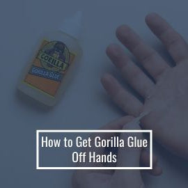 How to Get Gorilla Glue Off Hands