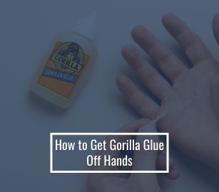 How to Get Gorilla Glue Off Hands