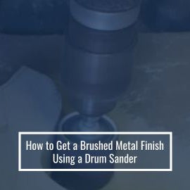 How to Get a Brushed Metal Finish Using a Drum Sander