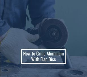 How to Grind Aluminum With Flap Disc