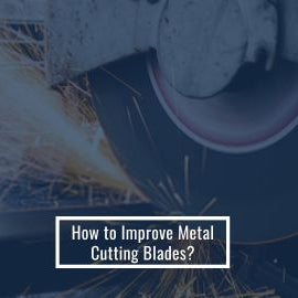 How to Improve Metal cutting Blades