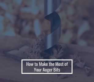 How to Make the Most of Your Auger Bits