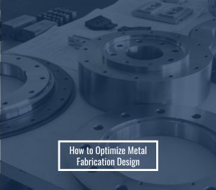 How to Optimize Metal Fabrication Design