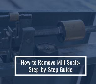 How to Remove Mill Scale: Step-by-Step Guide